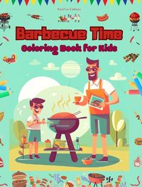 Cover image for Barbecue Time - Coloring Book for Kids - Creative and Cheerful Illustrations to Encourage a Love of the Outdoors