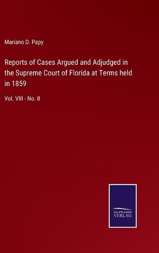 Cover image for Reports of Cases Argued and Adjudged in the Supreme Court of Florida at Terms held in 1859