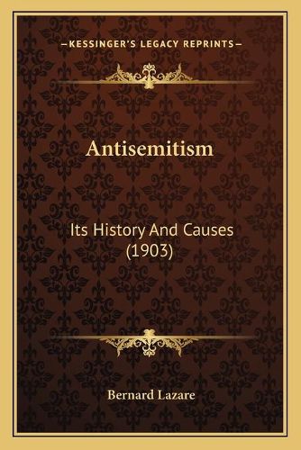 Cover image for Antisemitism: Its History and Causes (1903)