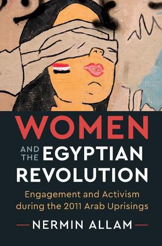 Cover image for Women and the Egyptian Revolution: Engagement and Activism during the 2011 Arab Uprisings