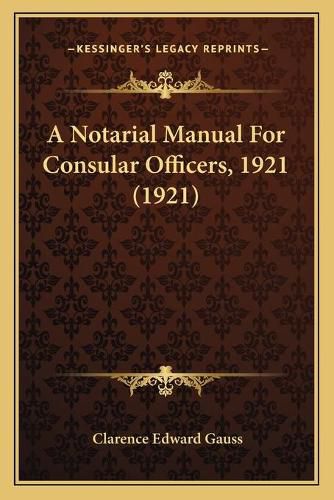 Cover image for A Notarial Manual for Consular Officers, 1921 (1921)