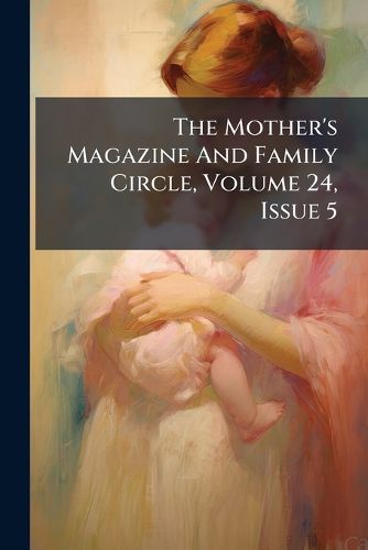 Cover image for The Mother's Magazine And Family Circle, Volume 24, Issue 5