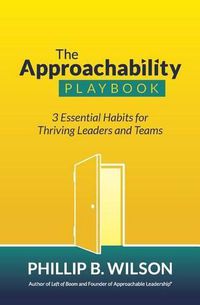 Cover image for The Approachability Playbook: 3 Essential Habits for Thriving Leaders and Teams