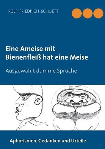 Eine Ameise mit Bienenfleiss hat eine Meise: Ausgewahlt dumme Spruche