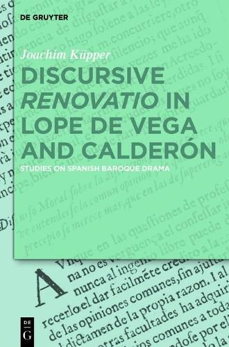 Cover image for Discursive  Renovatio  in Lope de Vega and Calderon: Studies on Spanish Baroque Drama