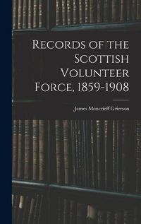 Cover image for Records of the Scottish Volunteer Force, 1859-1908