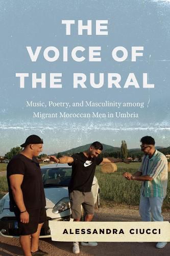 Cover image for The Voice of the Rural: Music, Poetry, and Masculinity among Migrant Moroccan Men in Umbria