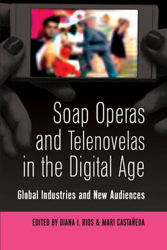 Cover image for Soap Operas and Telenovelas in the Digital Age: Global Industries and New Audiences