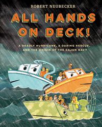 Cover image for All Hands on Deck!: A Deadly Hurricane, a Daring Rescue, and the Origin of the Cajun Navy