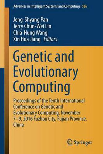 Genetic and Evolutionary Computing: Proceedings of the Tenth International Conference on Genetic and Evolutionary Computing, November 7-9, 2016 Fuzhou City, Fujian Province, China