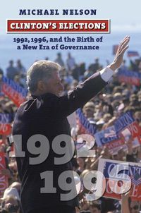 Cover image for Clinton's Elections: 1992, 1996, and the Birth of a New Era of Governance