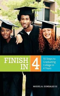 Cover image for Finish In 4: 10 Steps to Graduating College in 4 Years