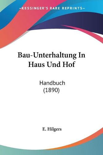 Cover image for Bau-Unterhaltung in Haus Und Hof: Handbuch (1890)