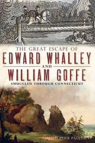 Cover image for The Great Escape of Edward Whalley and William Goffe: Smuggled Through Connecticut