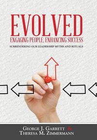 Cover image for Evolved...Engaging People, Enhancing Success: Surrendering our leadership myths and rituals