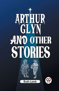 Cover image for Arthur Glyn and other stories