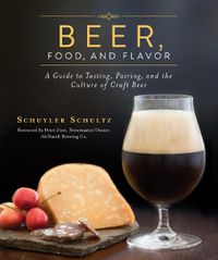 Cover image for Beer, Food, and Flavor: A Guide to Tasting, Pairing, and the Culture of Craft Beer