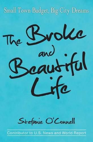 Cover image for The Broke and Beautiful Life: Small Town Budget, Big City Dreams