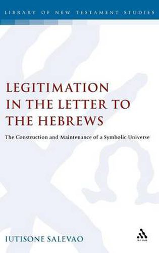 Cover image for Legitimation in the Letter to the Hebrews: The Construction and Maintenance of a Symbolic Universe