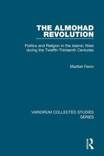 Cover image for The Almohad Revolution: Politics and Religion in the Islamic West during the Twelfth-Thirteenth Centuries