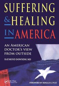 Cover image for Suffering and Healing in America: An American doctor's view from outside