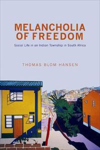 Cover image for Melancholia of Freedom: Social Life in an Indian Township in South Africa