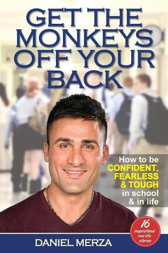 Cover image for Get the Monkeys Off Your Back: How to Be Confident, Fearless and Tough in School and in Life