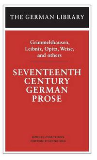 Cover image for Seventeenth Century German Prose: Grimmelshausen, Leibniz, Opitz, Weise, and others