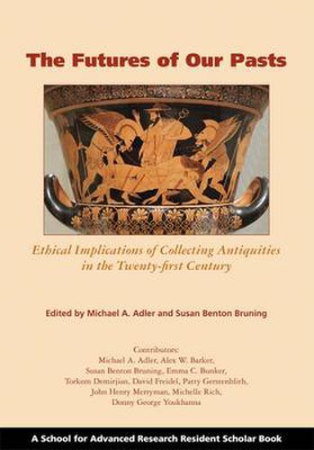 Cover image for The Futures of Our Pasts: Ethical Implications of Collecting Antiquities in the Twenty-first Century