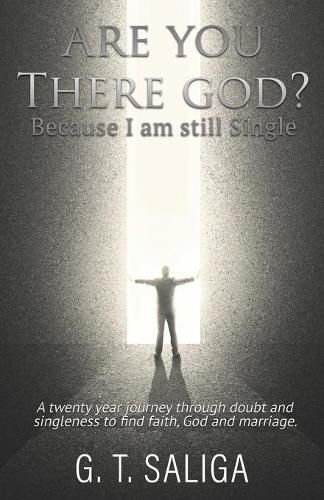 Cover image for Are you there God? Because I am still single.: A twenty year journey through doubt and singleness to find faith, God and marriage.