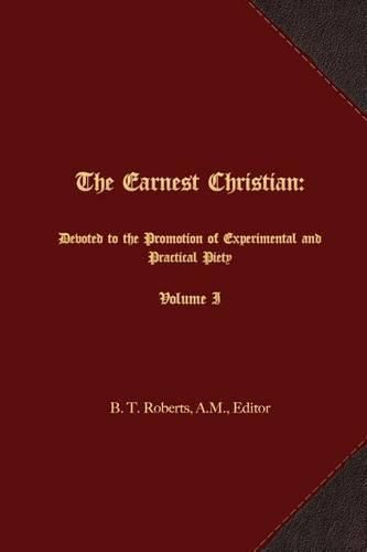 The Earnest Christian: Devoted to the Promotion of Experimental and Practical Piety Volume I