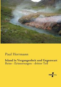 Cover image for Island in Vergangenheit und Gegenwart: Reise - Erinnerungen - dritter Teil