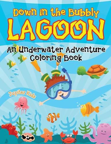 Cover image for Down in the Bubbly Lagoon (An Underwater Adventure Coloring Book)