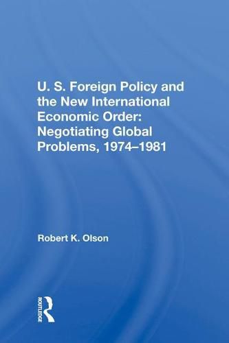 Cover image for U.S. Foreign Policy and the New International Economic Order: Negotiating Global Problems, 1974-1981: Negotiating Global Problems, 1974-1981