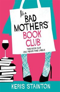 Cover image for The Bad Mothers' Book Club: A laugh-out-loud novel full of humour and heart