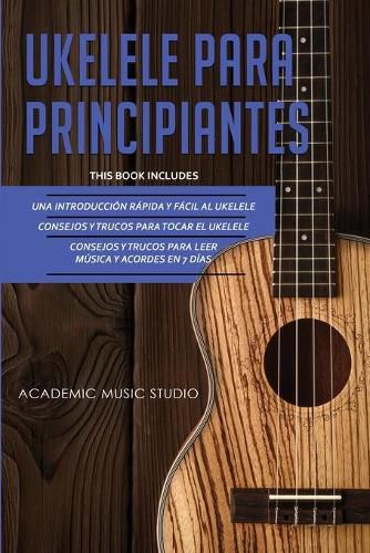 Cover image for Ukelele Para Principiantes: 3 en 1 - Una introduccion rapida y facil al ukelele + Consejos y trucos para tocar el ukelele + leer musica y acordes en 7 dias