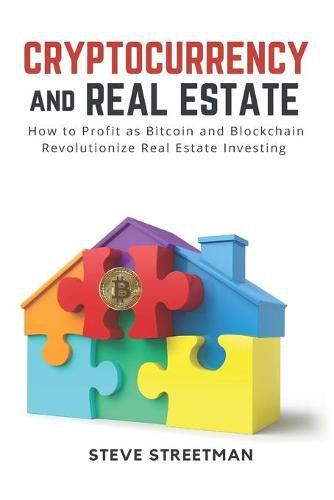 Cover image for Cryptocurrency and Real Estate: how to Profit as Bitcoin and Blockchain Revolutionize Real Estate Investing