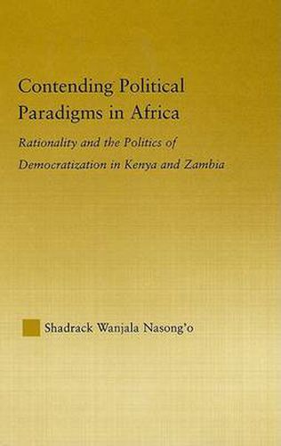 Cover image for Contending Political Paradigms in Africa: Rationality and the Politics of Democratization in Kenya and Zambia