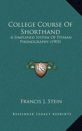 College Course of Shorthand: A Simplified System of Pitman Phonography (1903)