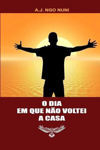 Cover image for O Dia Em Que Nao Voltei a Casa