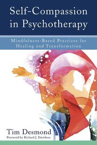 Cover image for Self-Compassion in Psychotherapy: Mindfulness-Based Practices for Healing and Transformation