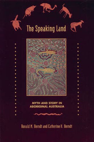 Cover image for The Speaking Land Myth and Story on Aboriginal Australia: Myth and Story in Aboriginal Australia