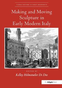 Cover image for Making and Moving Sculpture in Early Modern Italy