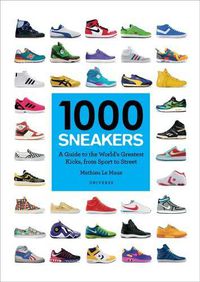 Cover image for 1000 Sneakers: A Guide to the World's Greatest Kicks, from Sport to Street
