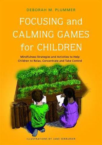 Cover image for Focussing and Calming Games for Children: Mindfulness Strategies and Activities to Help Children to Relax, Concentrate and Take Control