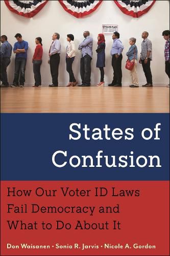 Cover image for States of Confusion: How Our Voter ID Laws Fail Democracy and What to Do About It