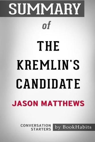 Summary of The Kremlin's Candidate by Jason Matthews: Conversation Starters