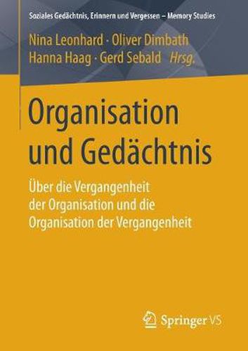 Cover image for Organisation Und Gedachtnis: UEber Die Vergangenheit Der Organisation Und Die Organisation Der Vergangenheit