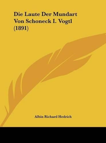 Cover image for Die Laute Der Mundart Von Schoneck I. Vogtl (1891)