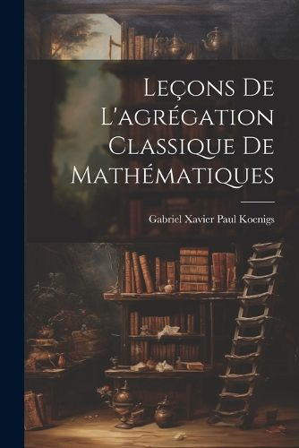 Cover image for Lecons de l'agregation classique de mathematiques